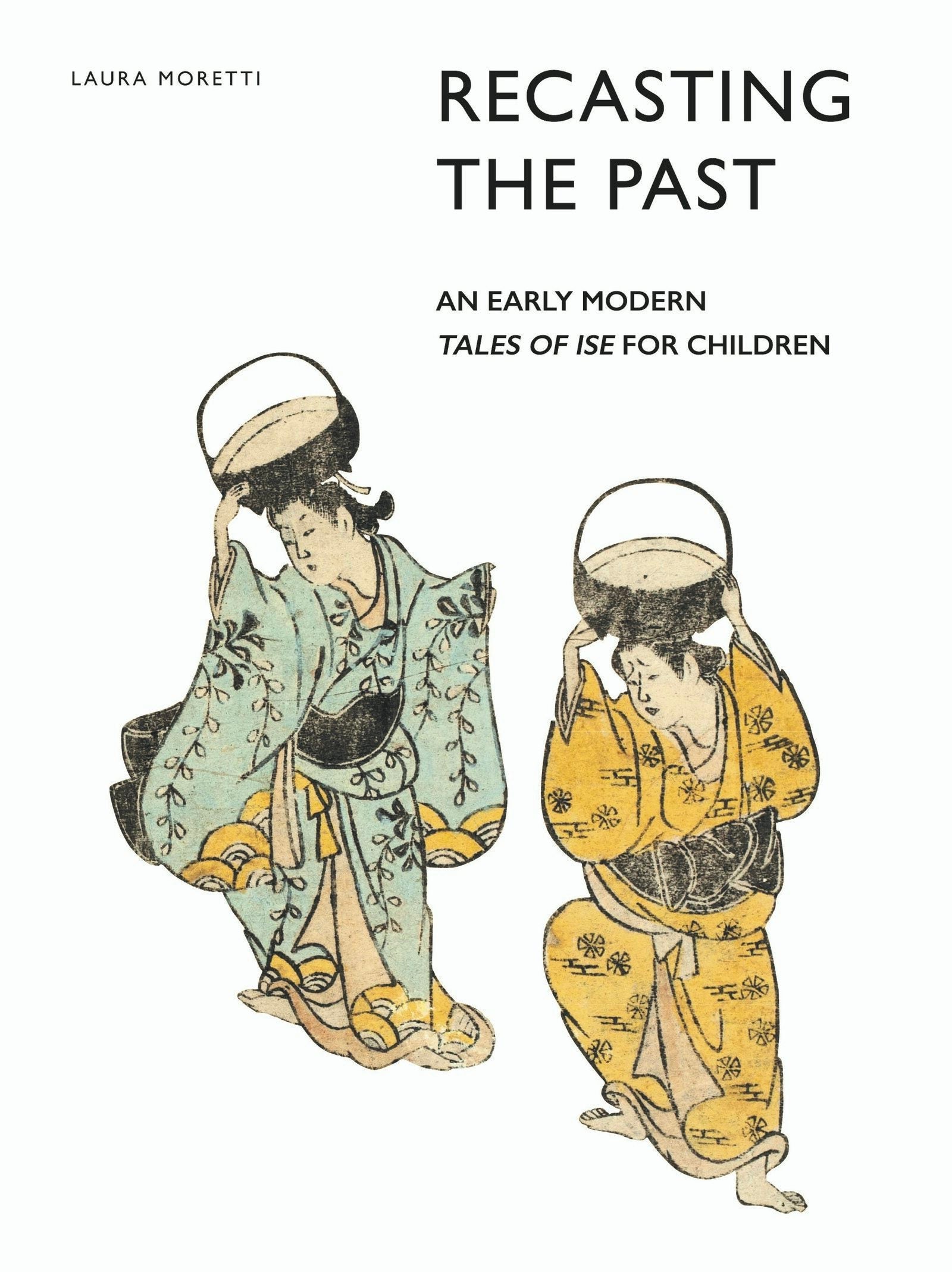 Book cover image for Recasting the Past: An Early Modern Tales of Ise for Children ISBN: 9789004337138